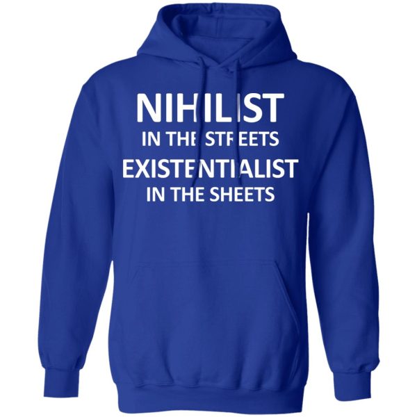 Nihilist In The Streets Existentialist In The Sheets T-Shirts, Hoodies, Long Sleeve