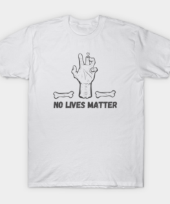 No Lives Matter Z T shirt 1