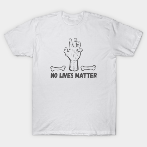 No Lives Matter Z T shirt 1