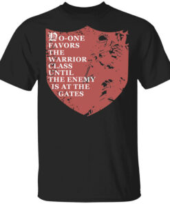 No One Favors The Warrior Class Until The Enemy Is At The Gates T Shirts Hoodies Long Sleeve 1