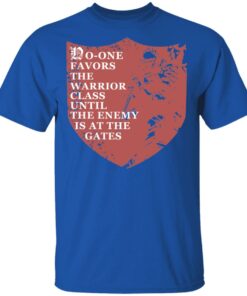 No One Favors The Warrior Class Until The Enemy Is At The Gates T Shirts Hoodies Long Sleeve 12