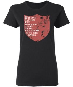 No One Favors The Warrior Class Until The Enemy Is At The Gates T Shirts Hoodies Long Sleeve 13