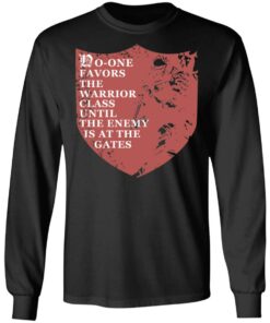No One Favors The Warrior Class Until The Enemy Is At The Gates T Shirts Hoodies Long Sleeve 5