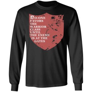 No One Favors The Warrior Class Until The Enemy Is At The Gates T Shirts Hoodies Long Sleeve 5