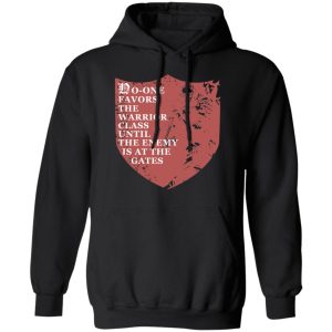 No One Favors The Warrior Class Until The Enemy Is At The Gates T Shirts Hoodies Long Sleeve 6