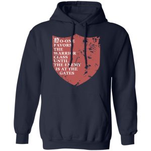 No One Favors The Warrior Class Until The Enemy Is At The Gates T Shirts Hoodies Long Sleeve 7