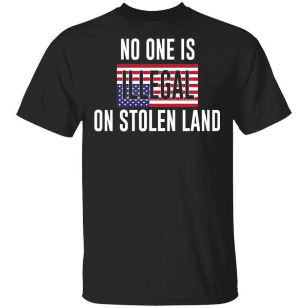 No One Is Illegal On Stolen Land 1 T-Shirts, Hoodies, Long Sleeve