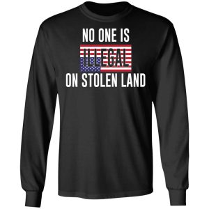 No One Is Illegal On Stolen Land T Shirts Hoodies Long Sleeve 5