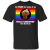 No Pride For Some Of Us Without Liberation For All Of Us T-Shirts, Hoodies, Long Sleeve