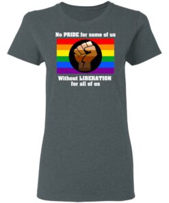 No Pride For Some Of Us Without Liberation For All Of Us T Shirts Hoodies Long Sleeve 2