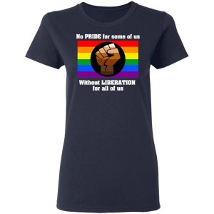 No Pride For Some Of Us Without Liberation For All Of Us T Shirts Hoodies Long Sleeve 3