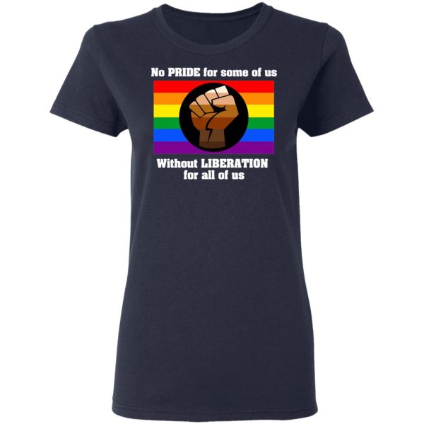 No Pride For Some Of Us Without Liberation For All Of Us T-Shirts, Hoodies, Long Sleeve