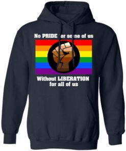 No Pride For Some Of Us Without Liberation For All Of Us T Shirts Hoodies Long Sleeve 7