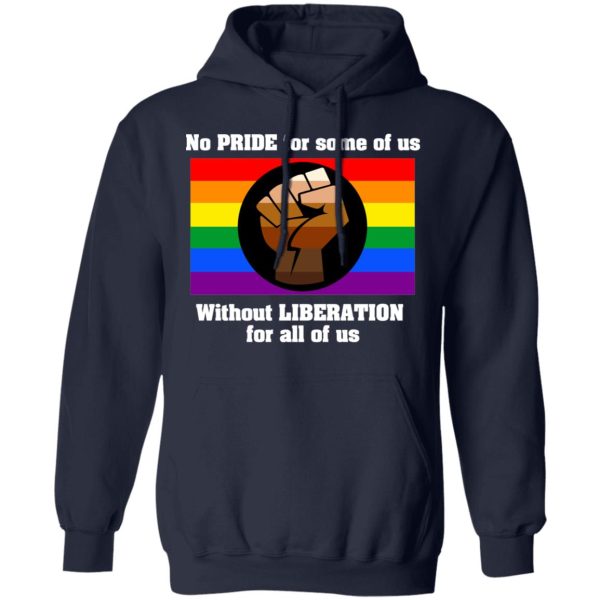 No Pride For Some Of Us Without Liberation For All Of Us T-Shirts, Hoodies, Long Sleeve