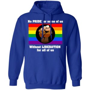 No Pride For Some Of Us Without Liberation For All Of Us T Shirts Hoodies Long Sleeve 9