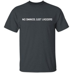 No Snakes Just Ladders T-Shirts, Hoodies, Long Sleeve
