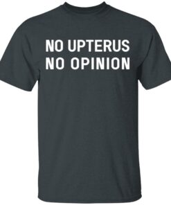 No Upterus No Opinion T-Shirts, Hoodies, Long Sleeve 1 No Upterus No Opinion T Shirts Hoodies Long Sleeve 10