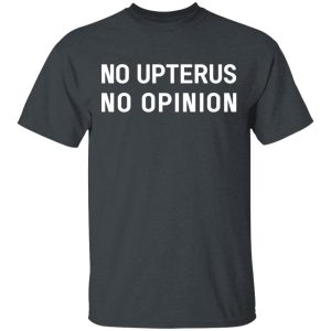 No Upterus No Opinion T-Shirts, Hoodies, Long Sleeve