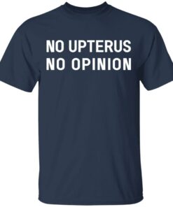 No Upterus No Opinion T-Shirts, Hoodies, Long Sleeve 2 No Upterus No Opinion T Shirts Hoodies Long Sleeve 11