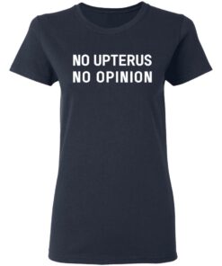 No Upterus No Opinion T-Shirts, Hoodies, Long Sleeve 6 No Upterus No Opinion T Shirts Hoodies Long Sleeve 3