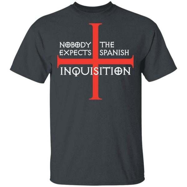 Nobody Expects The Spanish Inquisition T-Shirts, Hoodies, Long Sleeve