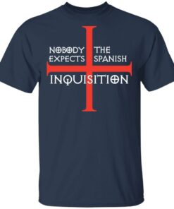 Nobody Expects The Spanish Inquisition T-Shirts, Hoodies, Long Sleeve 2 Nobody Expects The Spanish Inquisition T Shirts Hoodies Long Sleeve 11