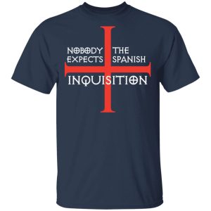 Nobody Expects The Spanish Inquisition T Shirts Hoodies Long Sleeve 11