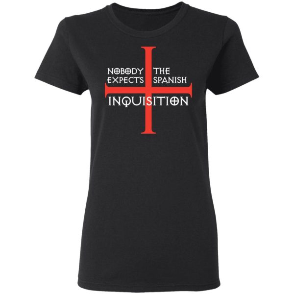 Nobody Expects The Spanish Inquisition T-Shirts, Hoodies, Long Sleeve