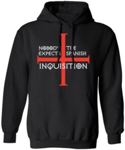 Nobody Expects The Spanish Inquisition T-Shirts, Hoodies, Long Sleeve 9 Nobody Expects The Spanish Inquisition T Shirts Hoodies Long Sleeve 6