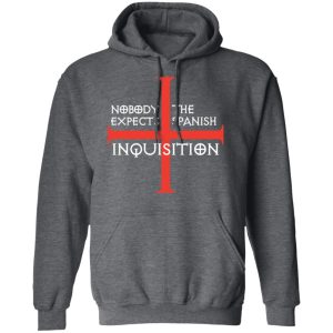 Nobody Expects The Spanish Inquisition T Shirts Hoodies Long Sleeve 8