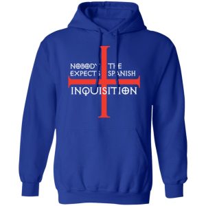 Nobody Expects The Spanish Inquisition T Shirts Hoodies Long Sleeve 9