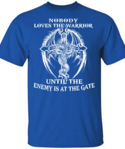 Nobody Loves The Warrior Until The Enemy Is At The Gate T Shirts Hoodies Long Sleeve 12