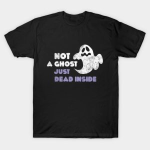 Not A Ghost Just Dead Inside Funny Halloween T shirt 1