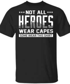 Not All Heroes Wear Capes Some Wear This Shirt Hoodies Long Sleeve 1