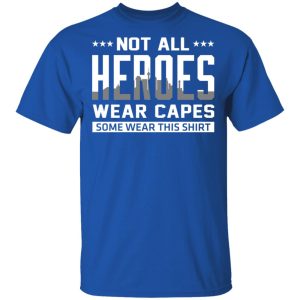 Not All Heroes Wear Capes Some Wear This Shirt Hoodies Long Sleeve 12