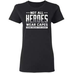 Not All Heroes Wear Capes Some Wear This Shirt Hoodies Long Sleeve 13