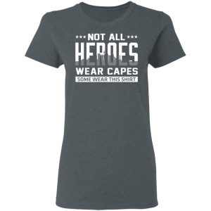 Not All Heroes Wear Capes Some Wear This Shirt Hoodies Long Sleeve 2