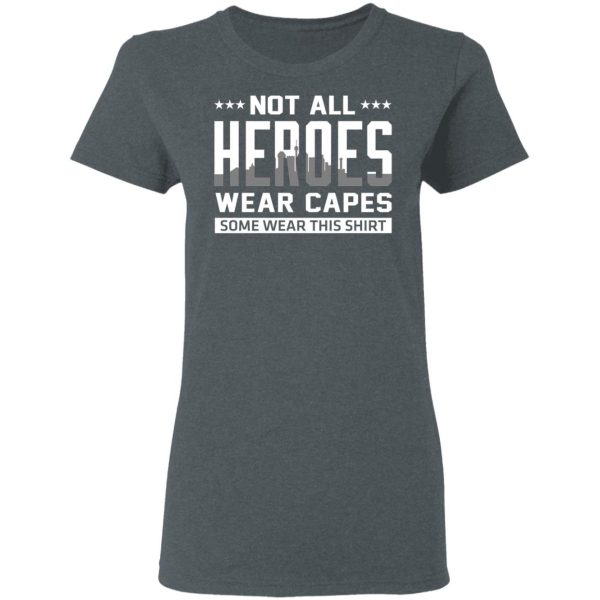 Not All Heroes Wear Capes Some Wear This Shirt, Hoodies, Long Sleeve