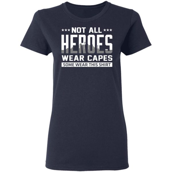 Not All Heroes Wear Capes Some Wear This Shirt, Hoodies, Long Sleeve