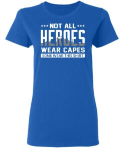Not All Heroes Wear Capes Some Wear This Shirt, Hoodies, Long Sleeve 7 Not All Heroes Wear Capes Some Wear This Shirt Hoodies Long Sleeve 4