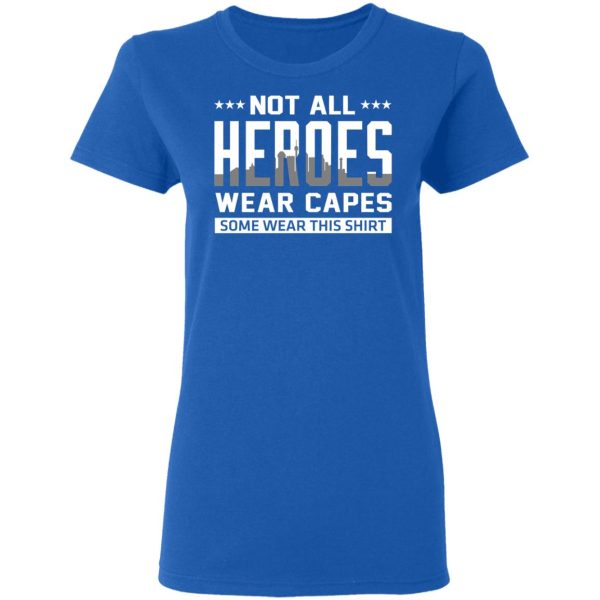 Not All Heroes Wear Capes Some Wear This Shirt, Hoodies, Long Sleeve