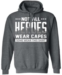 Not All Heroes Wear Capes Some Wear This Shirt, Hoodies, Long Sleeve 11 Not All Heroes Wear Capes Some Wear This Shirt Hoodies Long Sleeve 8