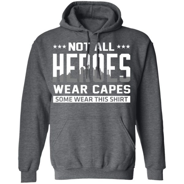 Not All Heroes Wear Capes Some Wear This Shirt, Hoodies, Long Sleeve