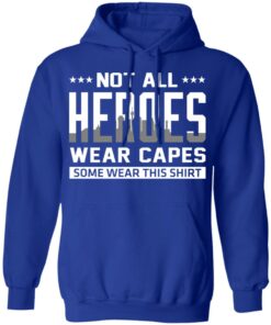 Not All Heroes Wear Capes Some Wear This Shirt, Hoodies, Long Sleeve 12 Not All Heroes Wear Capes Some Wear This Shirt Hoodies Long Sleeve 9