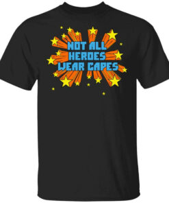 Not All Heroes Wear Capes T Shirts Hoodies Long Sleeve 1
