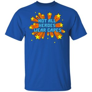 Not All Heroes Wear Capes T Shirts Hoodies Long Sleeve 12