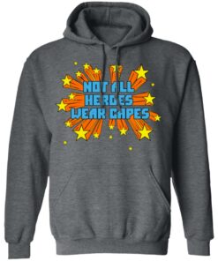 Not All Heroes Wear Capes T-Shirts, Hoodies, Long Sleeve 11 Not All Heroes Wear Capes T Shirts Hoodies Long Sleeve 8