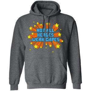 Not All Heroes Wear Capes T Shirts Hoodies Long Sleeve 8