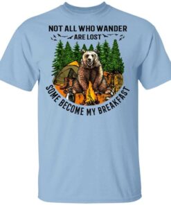 Not All Who Wander Are Lost Some Became By Breakfast T Shirts Hoodies Long Sleeve 1