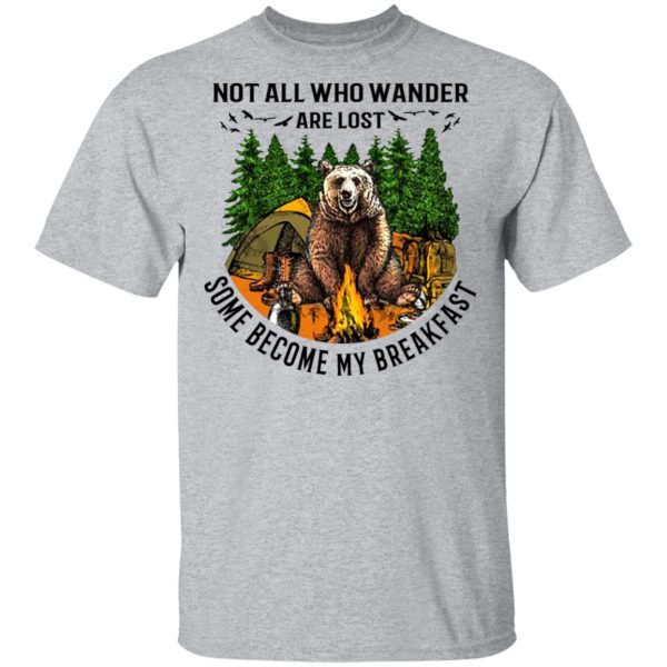 Not All Who Wander Are Lost Some Became By Breakfast T-Shirts, Hoodies, Long Sleeve